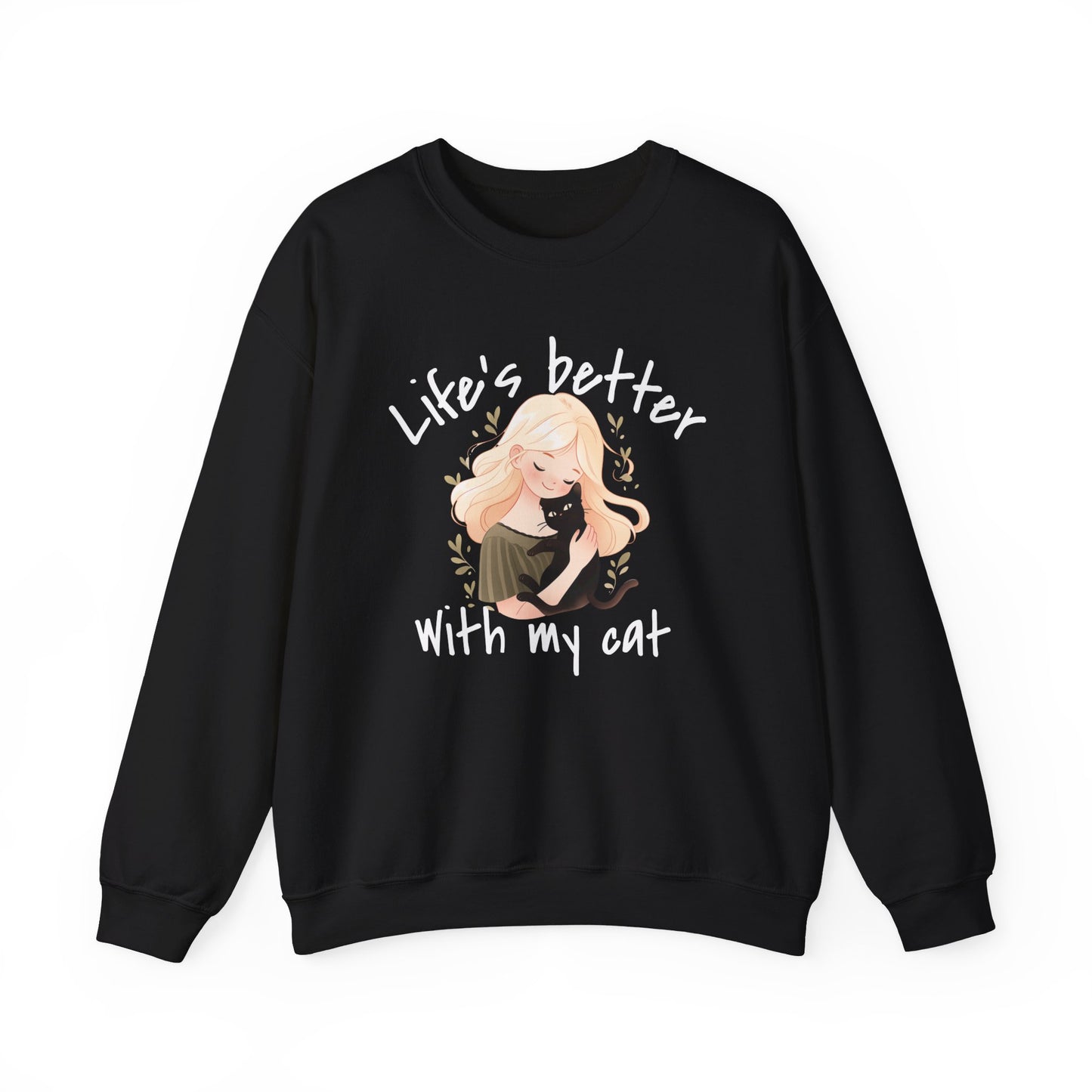 Life is better with my cat- Cat Sweatshirt