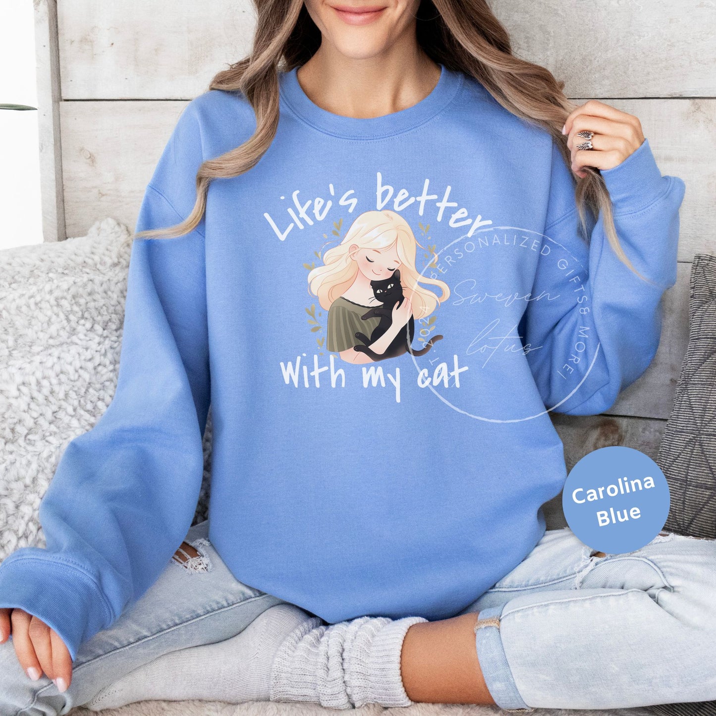 Life is better with my cat- Cat Sweatshirt