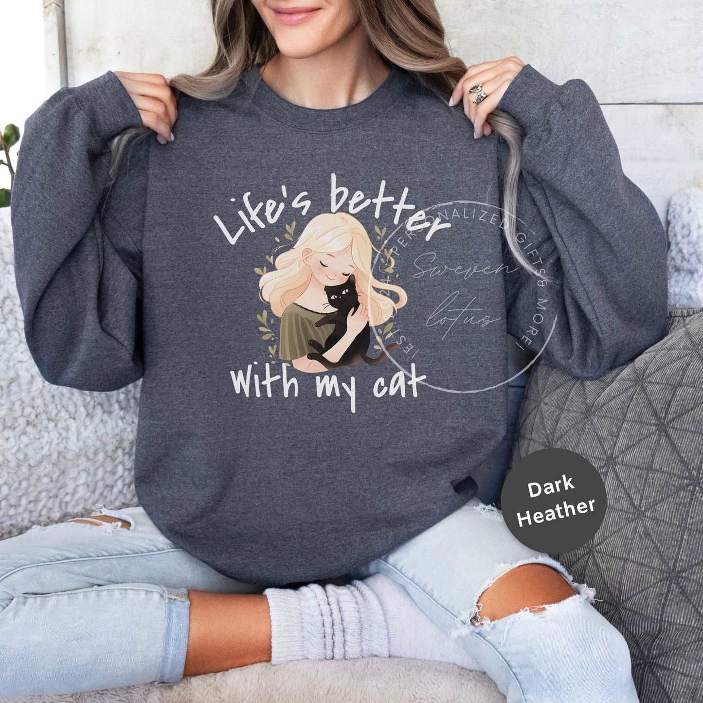 Life is better with my cat- Cat Sweatshirt