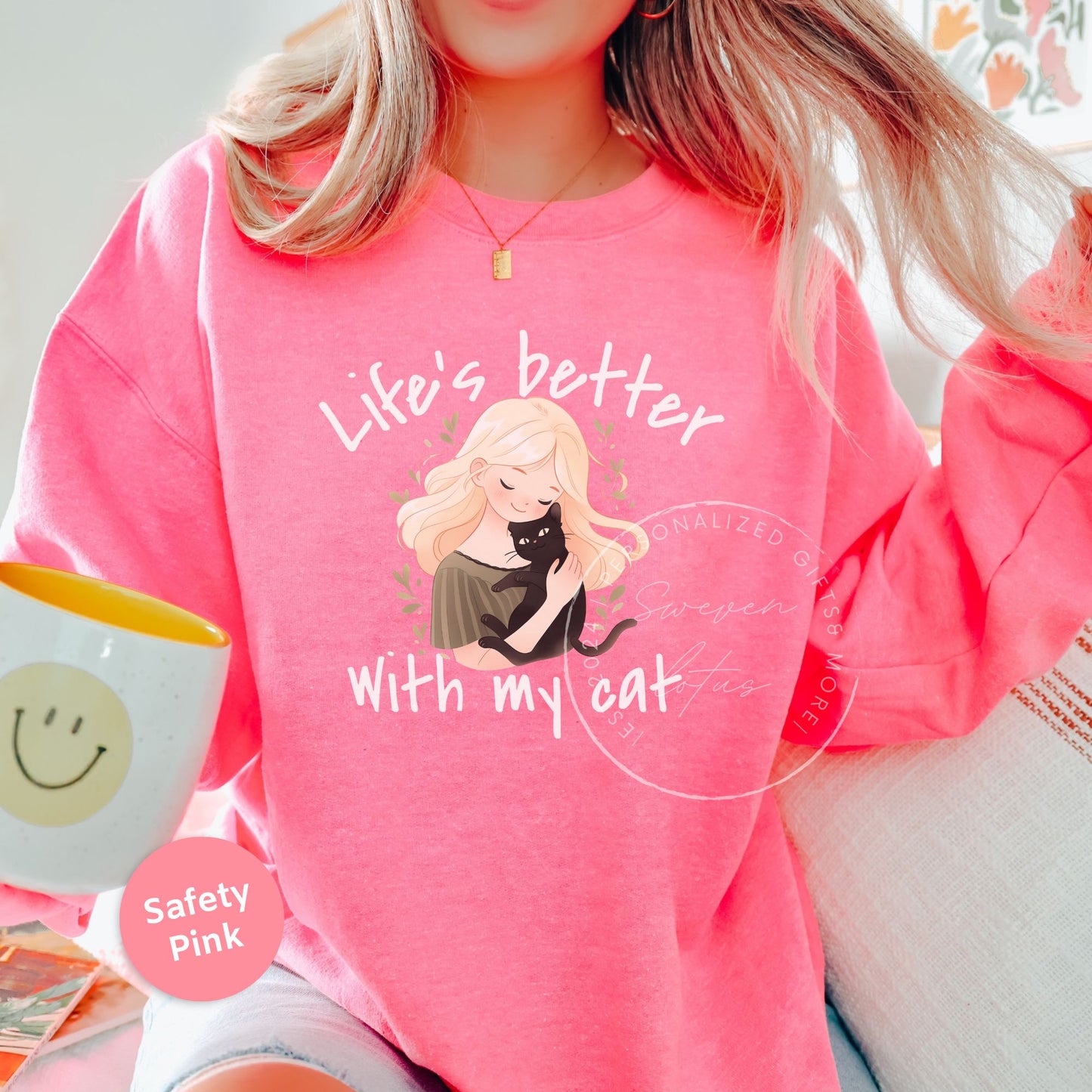 Life is better with my cat- Cat Sweatshirt